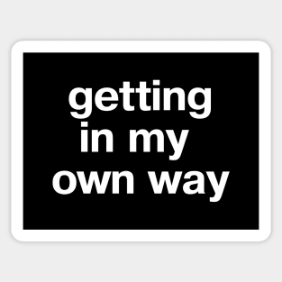 "getting in my own way" in plain white letters - when you're your own worst enemy Sticker